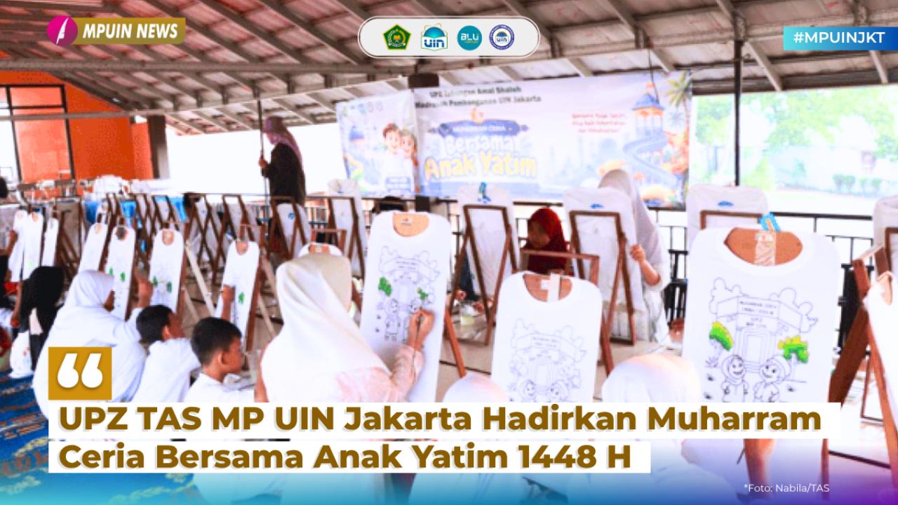 UPZ TAS MP UIN Jakarta Hadirkan Muharram Ceria Bersama Anak Yatim 1448 H